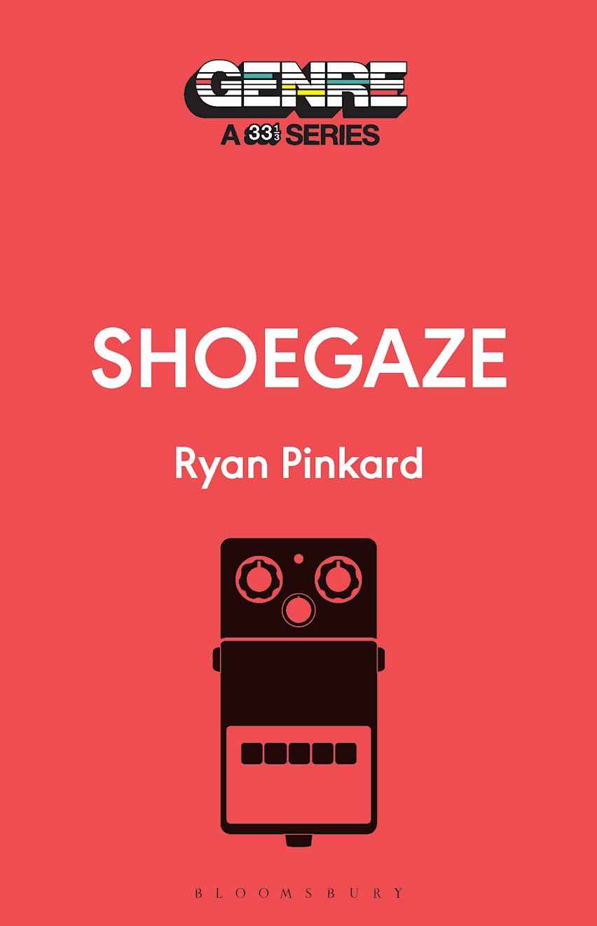 Shoegaze: 33 1/3 Genre Series: Ryan Pickard: Softcover Book