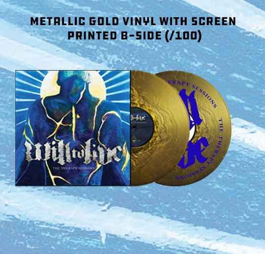 Will To Live: The Therapy Sessions: LP Metallic Gold Vinyl/Screen Printed B-Side