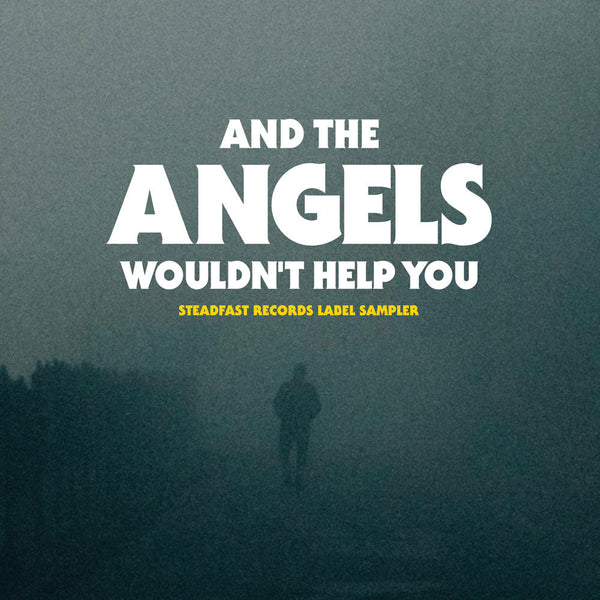 And The Angels Wouldn't Help You - Steadfast Records