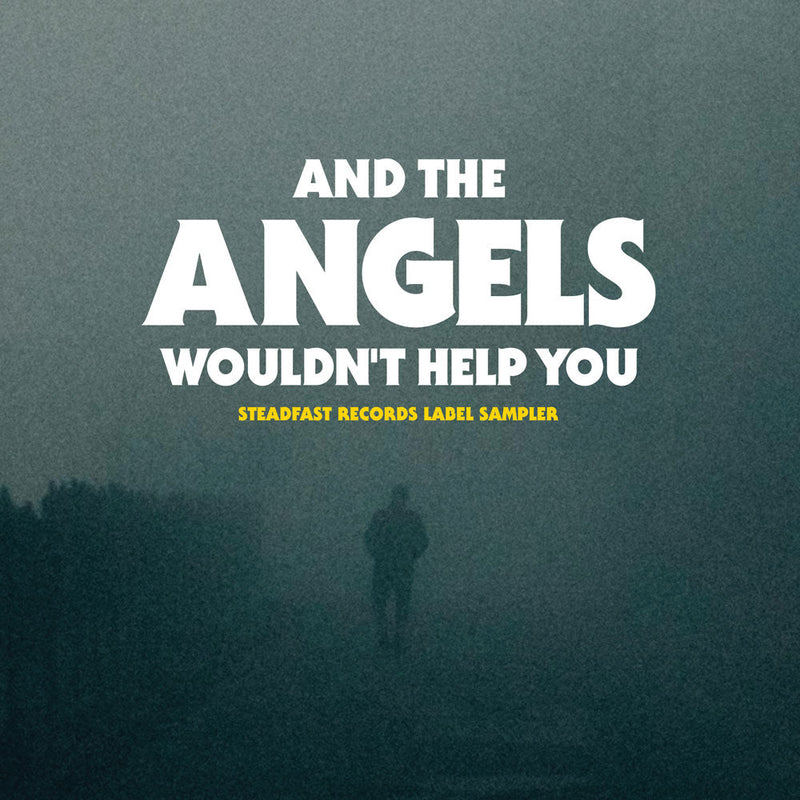 And The Angels Wouldn't Help You - Steadfast Records
