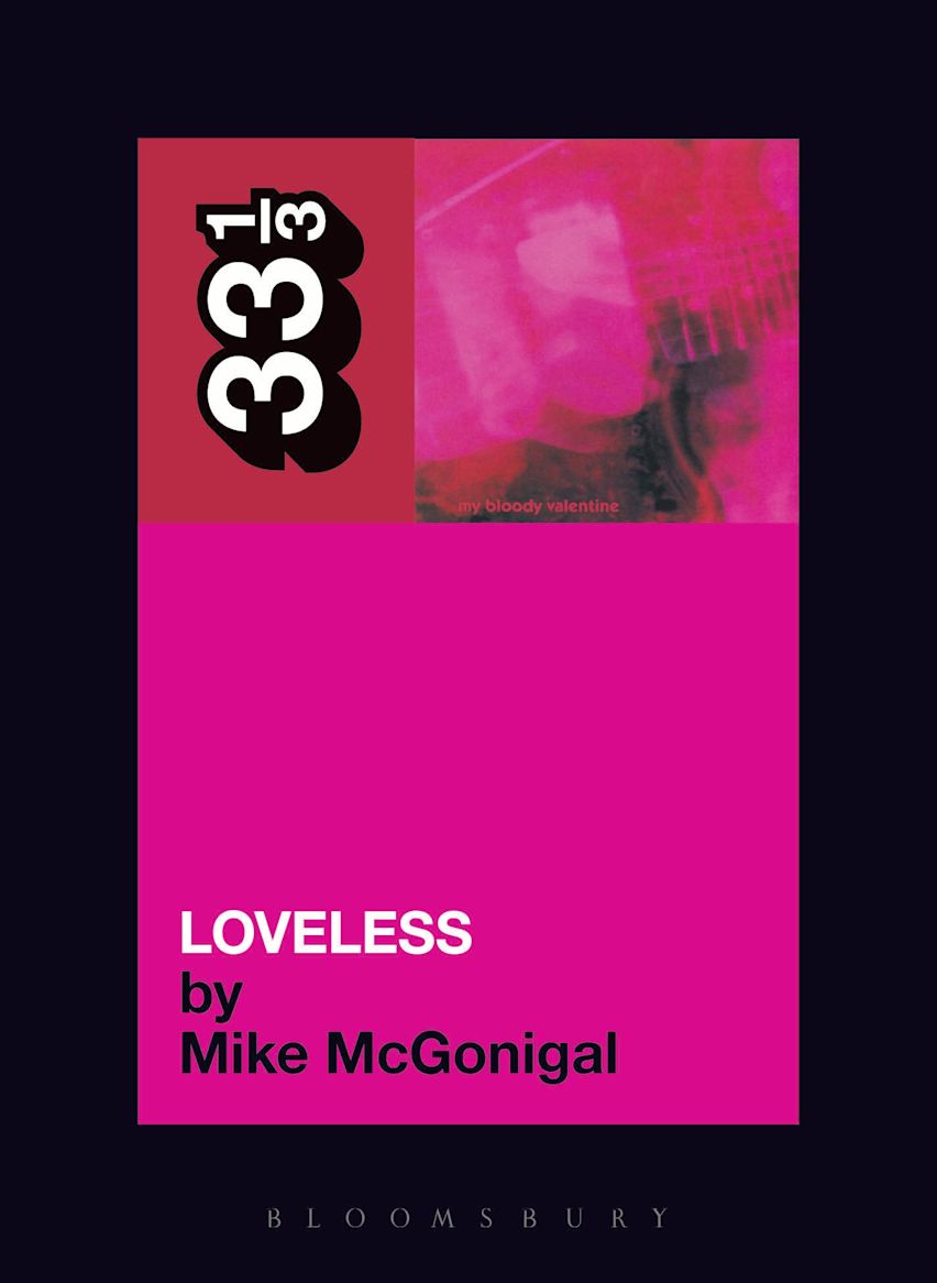 My Bloody Valentine's Loveless: 33 1/3 Series: Mike McGonigal: Softcover Book