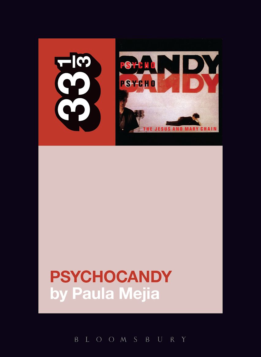 The Jesus and Mary Chain's Psychocandy: 33 1/3 Series: Paula Mejia: Softcover Book