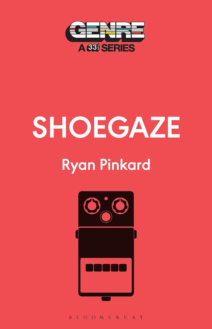 Shoegaze: 33 1/3 Genre Series: Ryan Pickard: Softcover Book