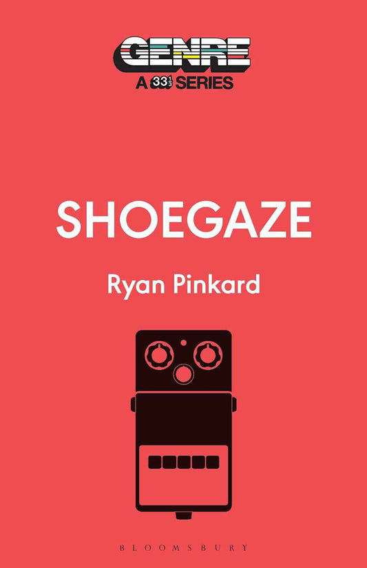 Shoegaze: 33 1/3 Genre Series: Ryan Pickard: Softcover Book