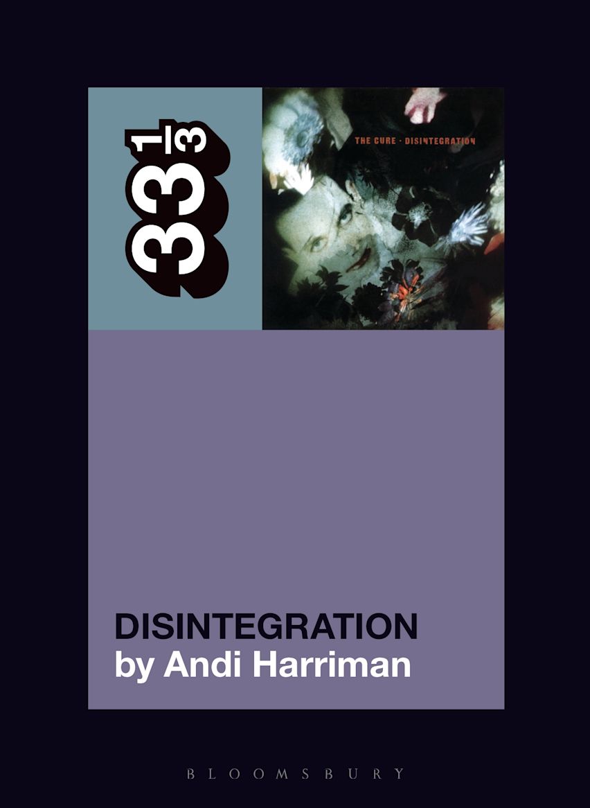 The Cure's Disintegration: 33 1/3 Series: Andi Harriman: Softcover Book